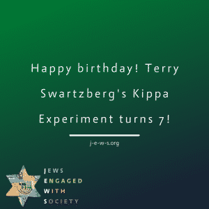 Happy birthday! Terry Swartzberg's Kippa Experiment turns 7!